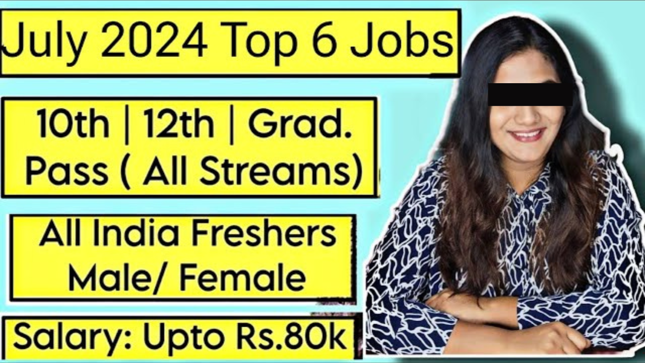 July 2024 Top 7 Job Vacancies for Freshers : 10th Pass, 12th Pass & Graduates Government Job Vacancy